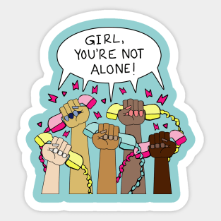 Girl, You're NOT Alone! Sticker